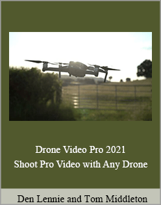 Den Lennie and Tom Middleton - Drone Video Pro 2021 - Shoot Pro Video with Any Drone
