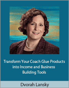 Dvorah Lansky - Transform Your Coach Glue Products into Income and Business Building Tools