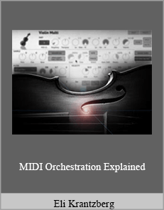 Eli Krantzberg - MIDI Orchestration Explained