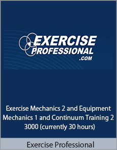 Exercise Professional - Exercise Mechanics 2 and Equipment Mechanics 1 and Continuum Training 2 - 3000 (currently 30 hours)