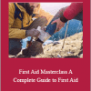 First Aid Masterclass. A Complete Guide to First Aid