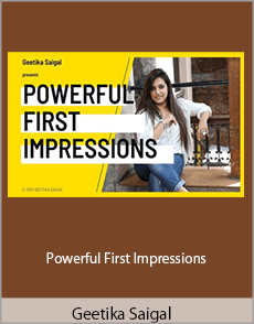Geetika Saigal - Powerful First Impressions