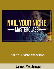 James Wedmore - Nail Your Niche Workshop