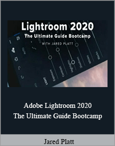 Jared Platt - Adobe Lightroom 2020. The Ultimate Guide Bootcamp