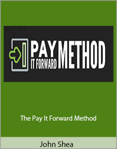 John Shea - The Pay It Forward Method