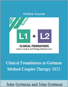 Julie Gottman and John Gottman - Clinical Foundations in Gottman Method Couples Therapy 2022
