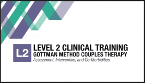 Julie Gottman and John Gottman - Gottman Method Couples Therapy - Level 2