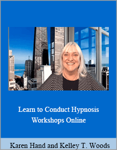 Karen Hand and Kelley T. Woods - Learn to Conduct Hypnosis Workshops Online