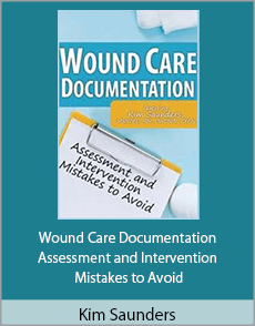 Kim Saunders - Wound Care Documentation - Assessment and Intervention Mistakes to Avoid