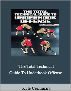 Kyle Cerminara - The Total Technical Guide To Underhook Offense