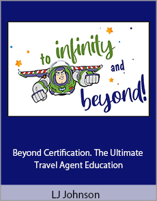 LJ Johnson - Beyond Certification. The Ultimate Travel Agent Education
