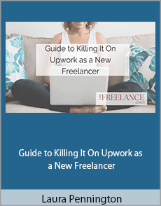 Laura Pennington - Guide to Killing It On Upwork as a New Freelancer