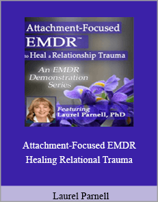 Laurel Parnell - Attachment-Focused EMDR Healing Relational Trauma