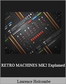 Laurence Holcombe - RETRO MACHINES MK2 Explained