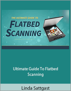 Linda Sattgast - Ultimate Guide To Flatbed Scanning