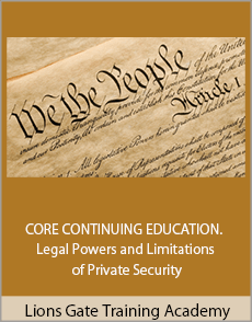 Lions Gate Training Academy - CORE CONTINUING EDUCATION. Legal Powers and Limitations of Private Security