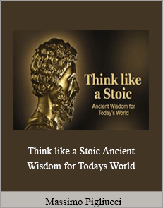 Massimo Pigliucci - Think like a Stoic. Ancient Wisdom for Todays World
