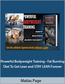 Matias Page - Powerful Bodyweight Training - Fat Burning Diet To Get Lean and STAY LEAN Forever