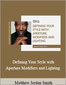 Matthew Jordan Smith - Defining Your Style with Aperture. Modifiers and Lighting