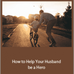 Meg Meeker - How to Help Your Husband be a Hero