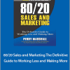 Perry Marshall - 80.20 Sales and Marketing. The Definitive Guide to Working Less and Making More