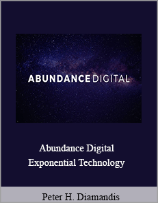Peter H. Diamandis - Abundance Digital - Exponential Technology