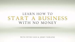 Peter Sage and Jimmy Naraine - How To Start A Business With No Money
