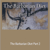 Primal Thrive - The Barbarian Diet Part 2