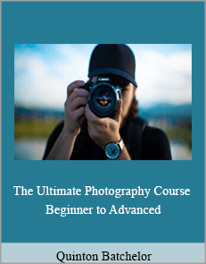 Quinton Batchelor - The Ultimate Photography Course - Beginner to Advanced