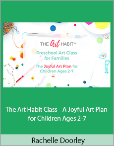 Rachelle Doorley - The Art Habit Class - A Joyful Art Plan for Children Ages 2-7