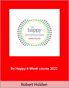 Robert Holden - Be Happy 8-Week course 2022