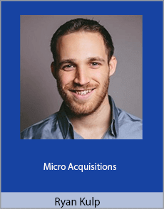 Ryan Kulp - Micro Acquisitions