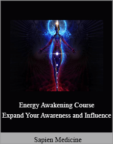 Sapien Medicine - Energy Awakening Course - Expand Your Awareness and Influence