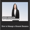 Sheri Hamilton - How to Manage a Remote Business