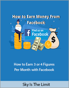 Sky Is The Limit - How to Earn 3 or 4 Figures Per Month with Facebook