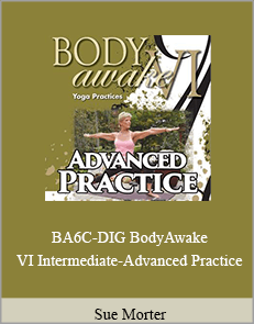 Sue Morter - BA6C-DIG BodyAwake VI Intermediate-Advanced Practice