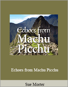 Sue Morter - Echoes from Machu Picchu
