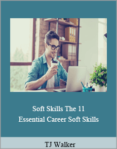 TJ Walker - Soft Skills. The 11 Essential Career Soft Skills