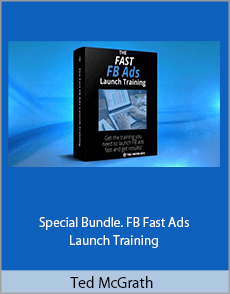 Ted McGrath - Special Bundle. FB Fast Ads Launch Training