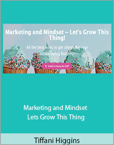 Tiffani Higgins - Marketing and Mindset - Lets Grow This Thing