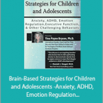 Tina Payne Bryson - Brain-Based Strategies for Children and Adolescents - Anxiety, ADHD, Emotion Regulation, Executive Function and Other Challenging Behaviors