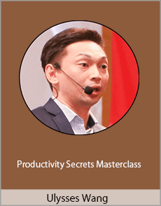 Ulysses Wang - Productivity Secrets Masterclass