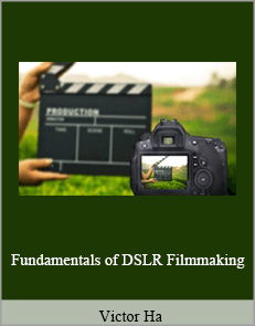Victor Ha - Fundamentals of DSLR Filmmaking