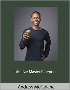 Andrew McFarlane - Juice Bar Master Blueprint