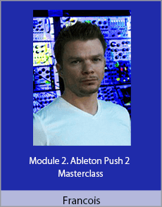 Francois - Module 2. Ableton Push 2 Masterclass